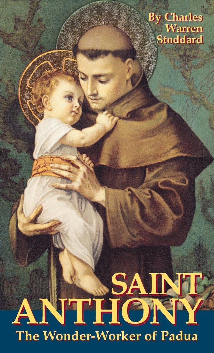 Charles Warren Stoddard - St. Anthony: The Wonder Worker of Padua, Häftad