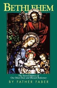 bokomslag Bethlehem: The Sacred Infancy of Our Most Dear and Blessed Redeemer