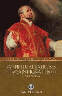 bokomslag The Spiritual Exercises of Saint Ignatius or Manresa