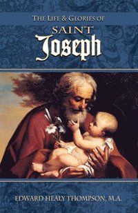 bokomslag The Life and Glories of St. Joseph
