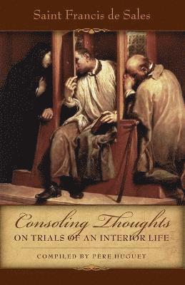 Consoling Thoughts on Trials of an Interior Life, Infirmities of Soul and Body, Etc. 1