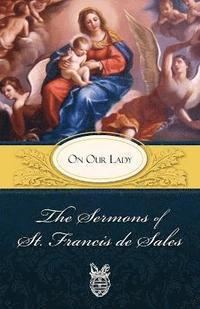 bokomslag The Sermons of St. Francis De Sales on Our Lady