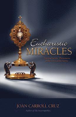 bokomslag Eucharistic Miracles: And Eucharistic Phenomenon in the Lives of the Saints