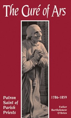 bokomslag The Cure of Ars: Patron Saint of Parish Priests
