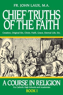 John Laux - Chief Truths of the Faith: A Course in Religion - Book I, Häftad
