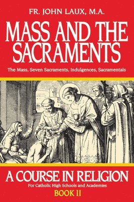 John Laux - Mass and the Sacraments, Häftad
