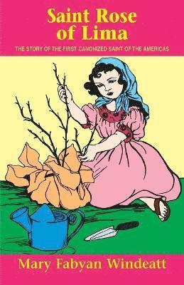 St. Rose of Lima: The Story of the First Canonized Saint of the Americas