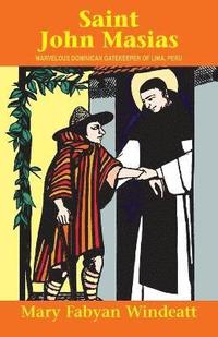bokomslag St. John Masias: Marvelous Dominican Gatekeeper of Lima, Peru