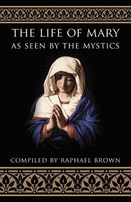 Life of Mary as Seen by the Mystics 1