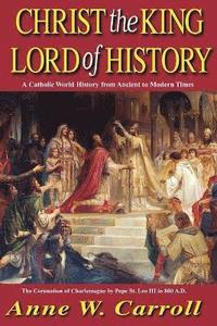 bokomslag Christ the King Lord of History: A Catholic World History from Ancient to Modern Times