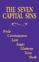 The Seven Capital Sins: Pride, Covetousness, Lust, Anger, Gluttony, Envy, Sloth 1