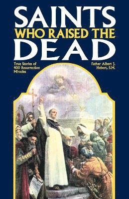 Fr Albert J Hebert, Albert J Hebert - Saints Who Raised the Dead, Häftad