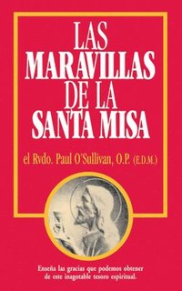bokomslag Las Maravillas de la Santa Misa: Spanish Edition of the Wonders of the Mass