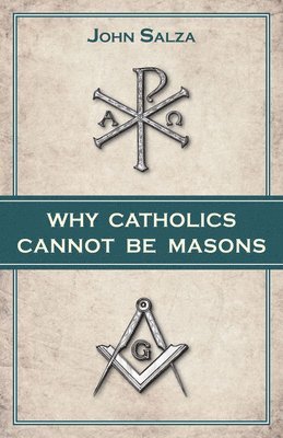 bokomslag Why Catholics Cannot Be Masons