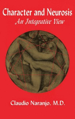 Claudio Naranjo - Character and Neurosis, Häftad