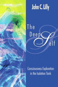 bokomslag The Deep Self: Consciousness Exploration in the Isolation Tank
