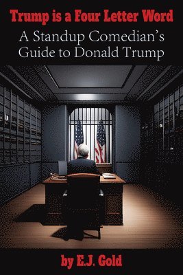 Trump Is a Four Letter Word: A Standup Comedian's Guide to Donald Trump