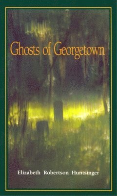 Elizabeth Huntsinger Wolf - Ghosts of Georgetown, Häftad. Tillgänglighet: Lägg i varukorg