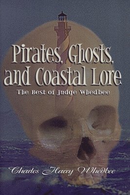 Charles Harry Whedbee - Pirates, Ghosts, and Coastal Lore, Inbunden