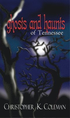 Ghosts and Haunts of Tennessee 1