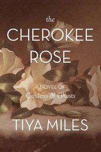 bokomslag The Cherokee Rose: A Novel of Gardens and Ghosts