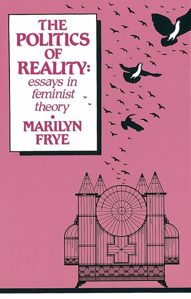 Marilyn Frye - Politics of Reality, Häftad