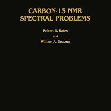 Robert B. Bates, William A. Beavers - Carbon-13 NMR Spectral Problems, Inbunden