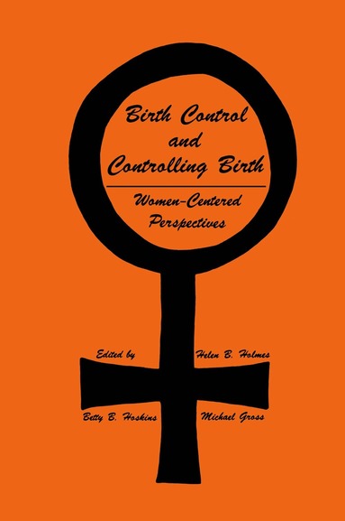 Helen B. Holmes, Betty B. Hoskins, Michael Gross - Birth Control and Controlling Birth, Häftad