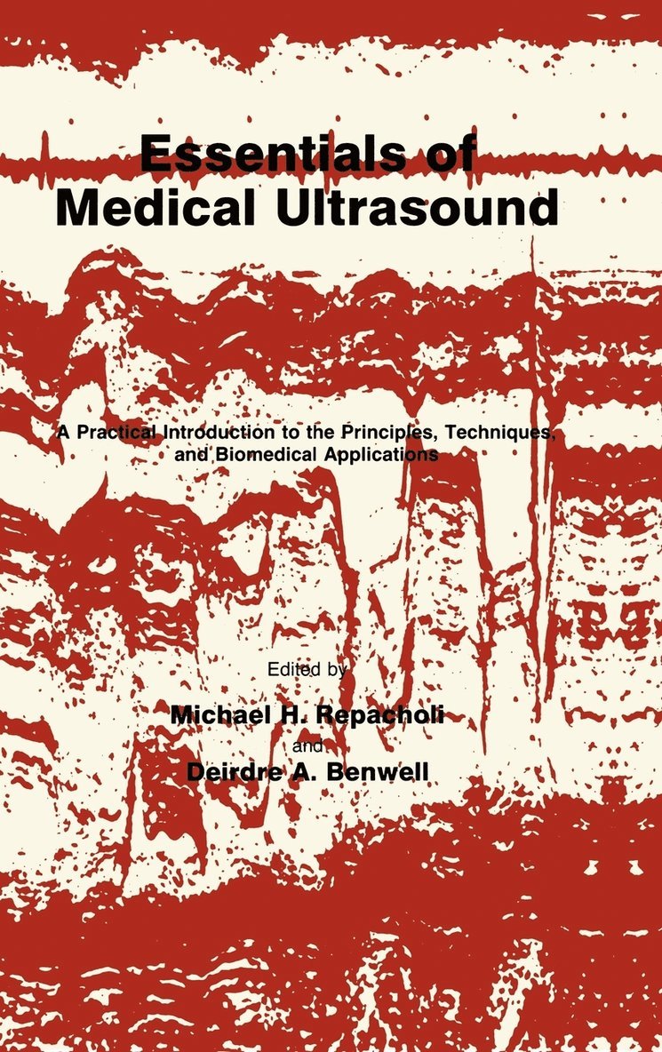 Michael H. Repacholi, Deirdre A. Benwell, Michael H Repacholi, Deirdre A Benwell - Essentials of Medical Ultrasound: A Practical Introduction to the Principles, Techniques, and Biomedical Applications, Inbunden