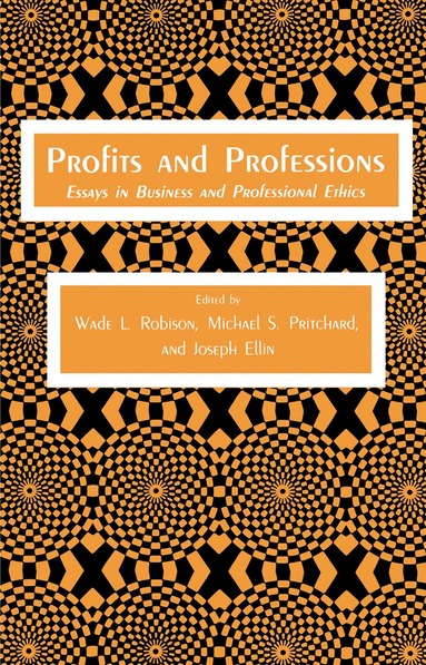 Wade L. Robison, Michael S. Pritchard, Joseph Ellin - Profits and Professions, Inbunden
