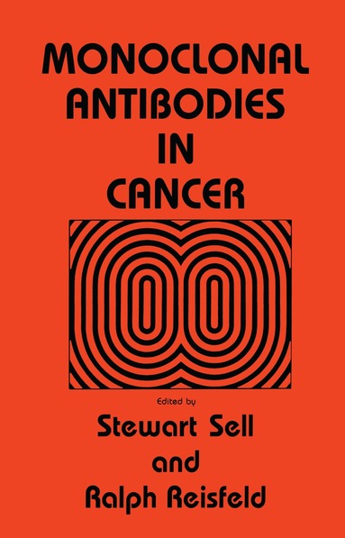 Stewart Sell, Ralph Reisfeld - Monoclonal Antibodies in Cancer, Inbunden