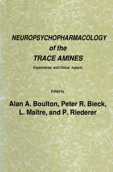 Alan A. Boulton, Peter R. Bieck, L. Maitre, P. Riederer - Neuropsychopharmacology of the Trace Amines, Inbunden