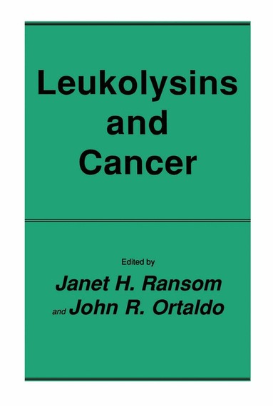 Janet H. Ransom, John R. Ortaldo - Leukolysins and Cancer, Inbunden