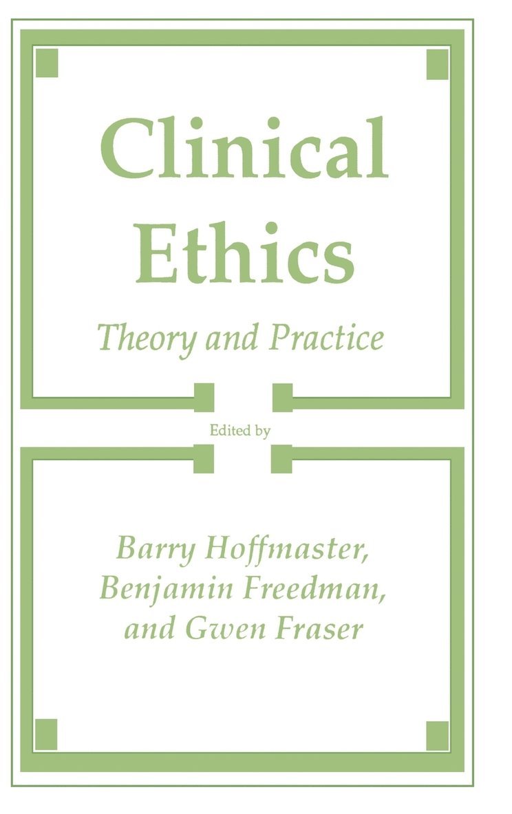Barry Hoffmaster, Benjamin Freedom, Gwen Fraser - Clinical Ethics, Inbunden