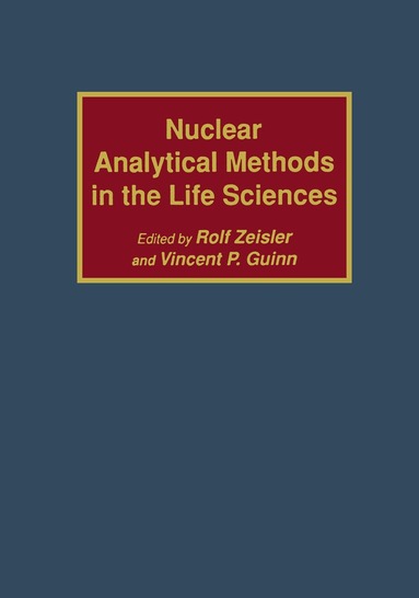Rolf Zeisler, Vincent P. Guinn - Nuclear Analytical Methods in the Life Sciences, Inbunden