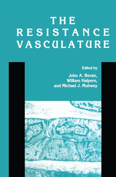 John A. Bevan, William Halpern, Michael J. Mulvany - Resistance Vasculature, Inbunden
