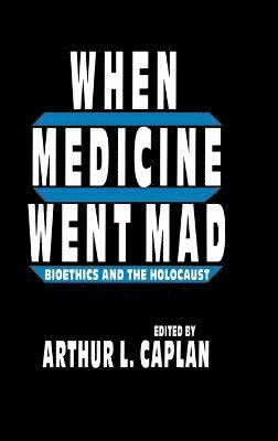 Arthur L. Caplan, Arthur L. Caplan, Arthur L Caplan - When Medicine Went Mad, Inbunden