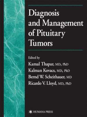Kamal Thapar, Kalman Kovacs, Bernd Scheithauer, Ricardo V. Lloyd - Diagnosis and Management of Pituitary Tumors, Inbunden