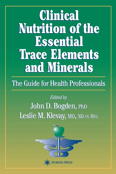 John D. Bogden, Leslie M. Klevay - Clinical Nutrition of the Essential Trace Elements and Minerals, Inbunden
