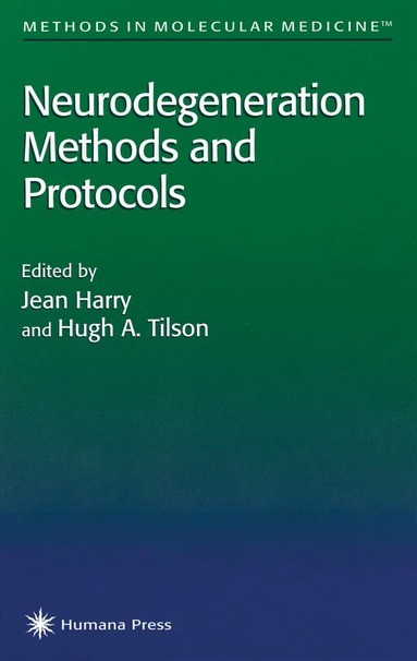 Jean Harry, Hugh A. Tilson - Neurodegeneration Methods and Protocols, Inbunden