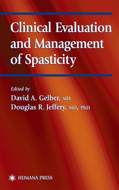 David A. Gelber, Douglas R. Jeffery - Clinical Evaluation and Management of Spasticity, Inbunden