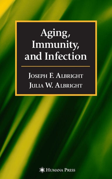 Joseph F. Albright, Julia W. Albright, Joseph F. Albright, Julia W. Albright - Aging, Immunity, and Infection, Inbunden