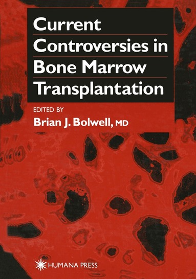 Brian J. Bolwell - Current Controversies in Bone Marrow Transplantation, Inbunden