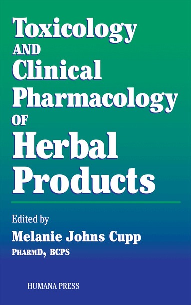 Melanie Johns Cupp - Toxicology and Clinical Pharmacology of Herbal Products, Inbunden