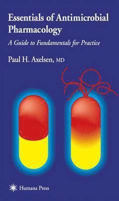 Paul H. Axelsen, Paul H. Axelson, Paul H. Axelsen - Essentials of Antimicrobial Pharmacology, Häftad