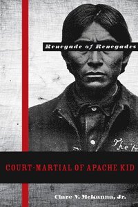 bokomslag Court-martial of Apache Kid, the Renegade of Renegades