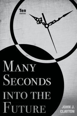 John J. Clayton - Many Seconds Into the Future, Häftad