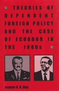 bokomslag Theories of Dependent Foreign Policy and the Case of Ecuador in the 1980s