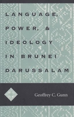 Geoffrey C. Gunn - Language, Power, and Ideology in Brunei Darussalam, Häftad