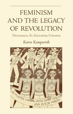 Karen Kampwirth - Feminism and the Legacy of Revolution, Häftad